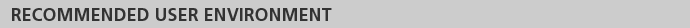 RECOMMENDED USER ENVIRORMENT